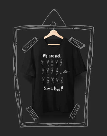 We Are Not Same, Bro Unisex T-Shirt – For the Ones Who See Differently