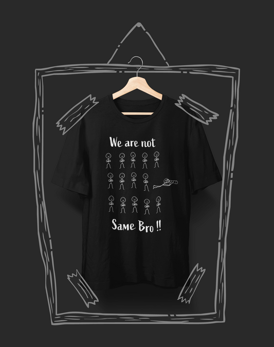 We Are Not Same, Bro Unisex T-Shirt – For the Ones Who See Differently